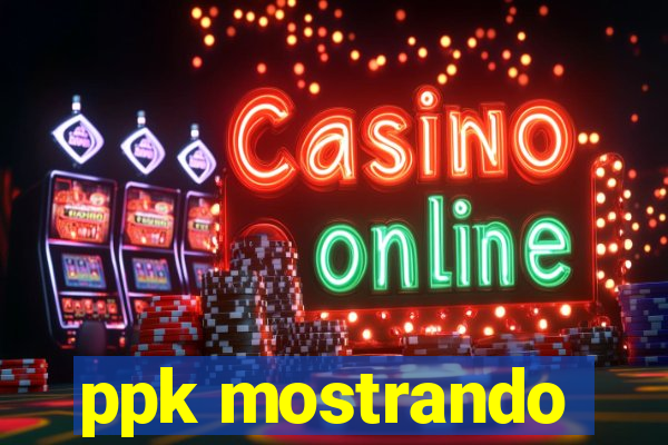 ppk mostrando